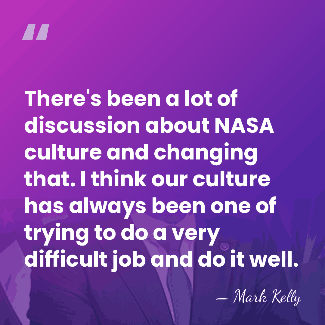 There's been a lot of discussion about NASA culture and changing that.&hellip; - Mark Kelly