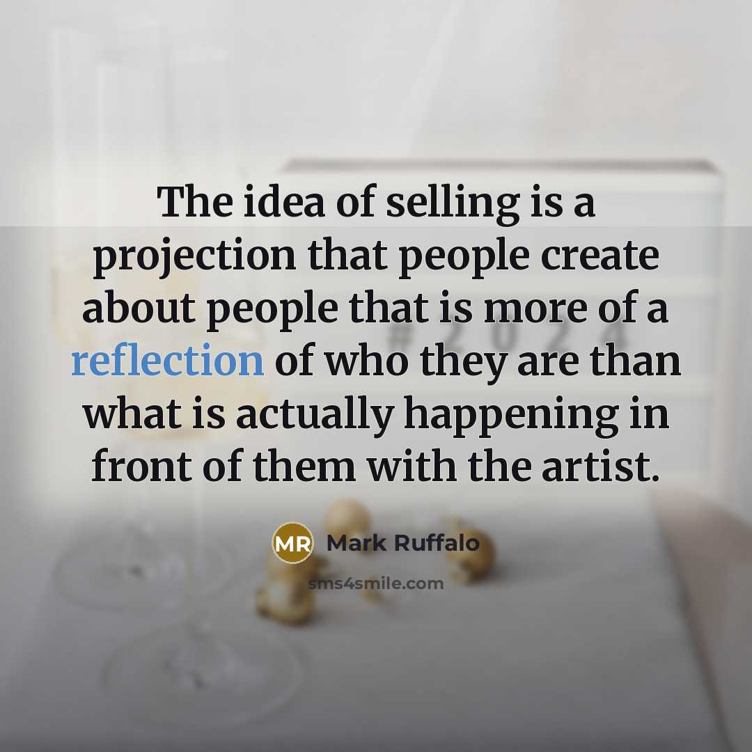 “The idea of selling is a projection that people create…” quote by Mark Ruffalo