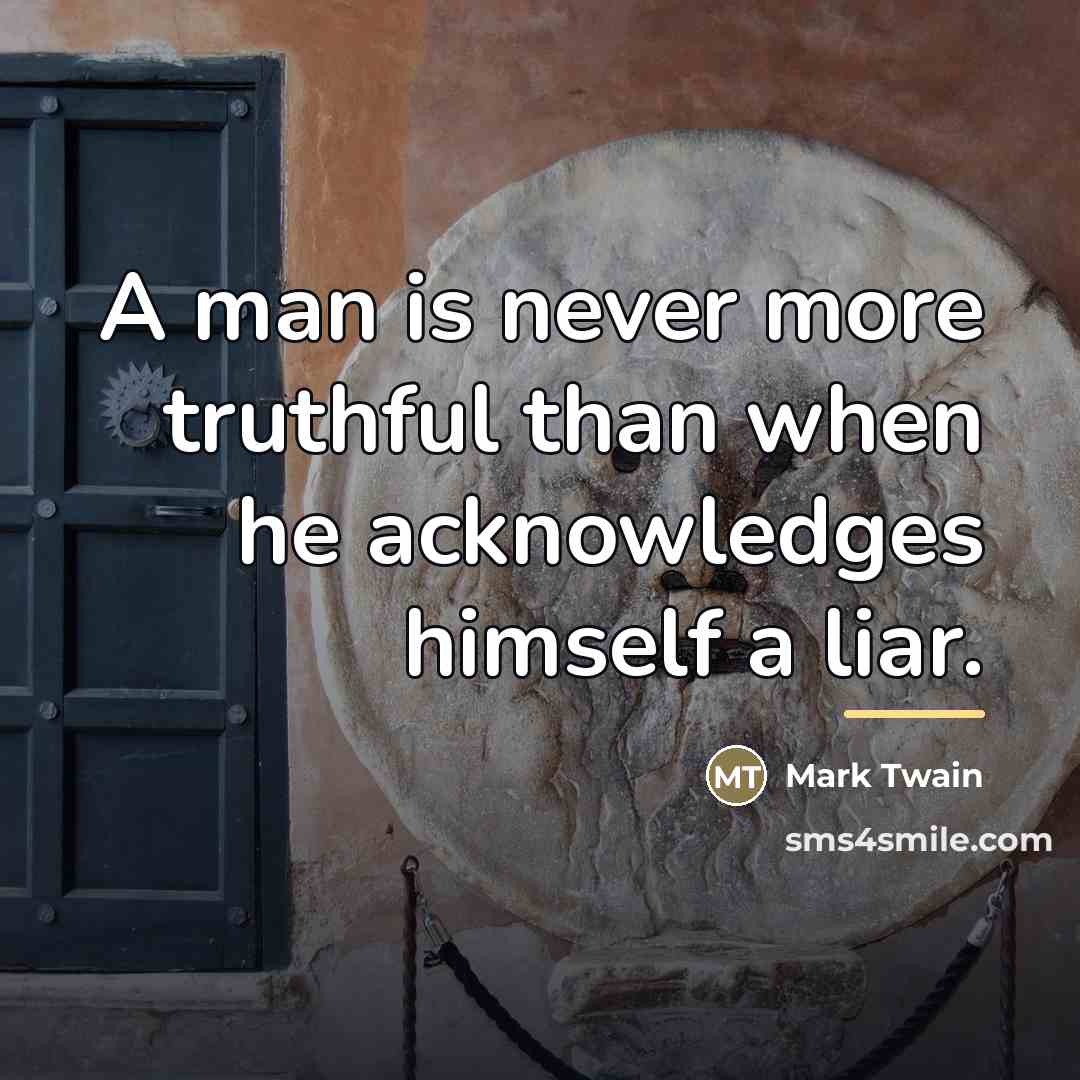 “A man is never more truthful than when he acknowledges…” quote by Mark Twain