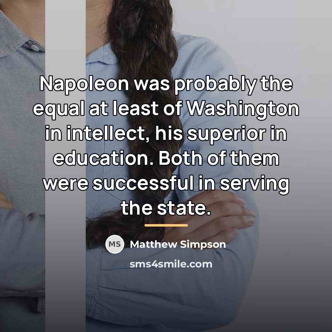 “Napoleon was probably the equal at least of Washington in…” quote by Matthew Simpson