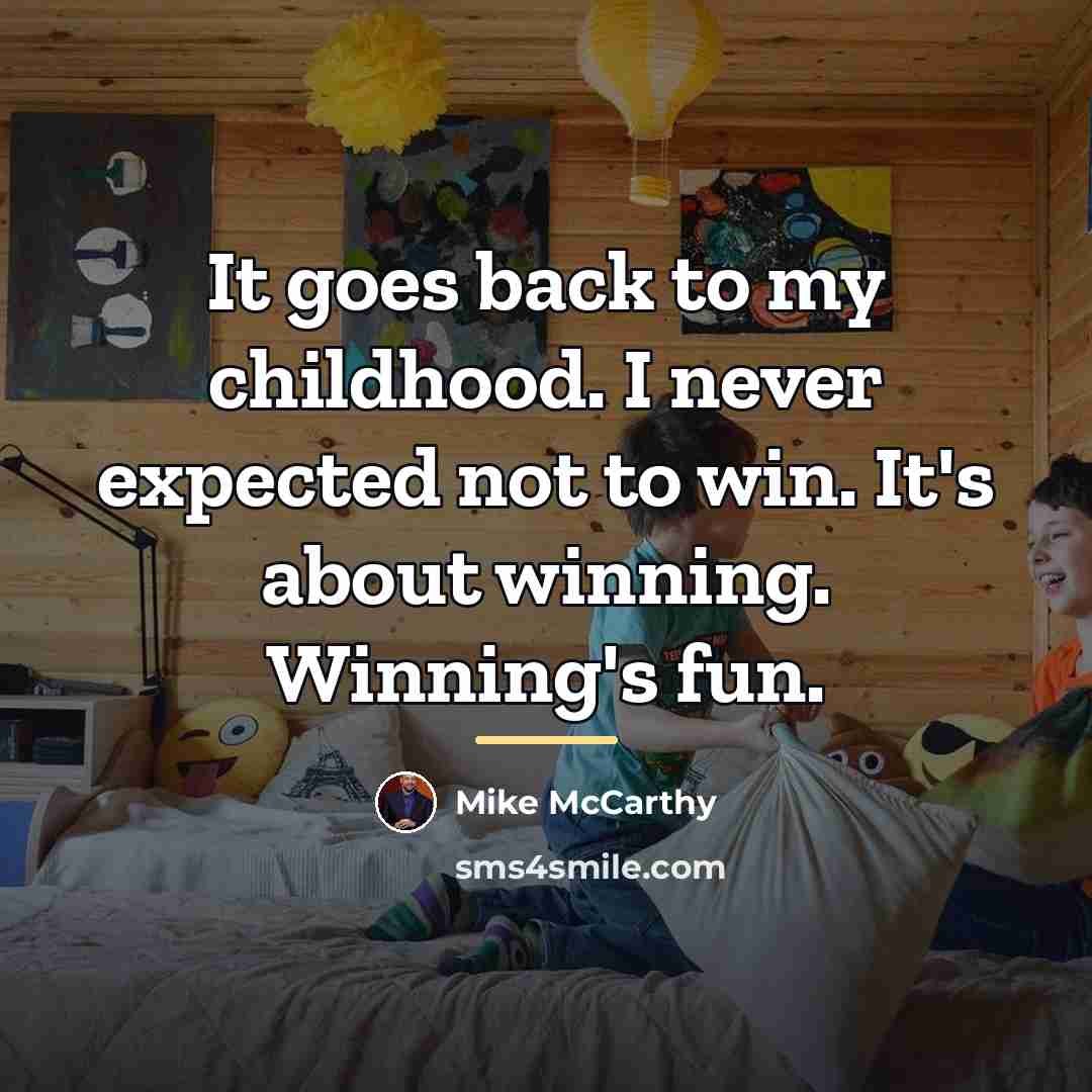“It goes back to my childhood. I never expected not…” quote by Mike McCarthy