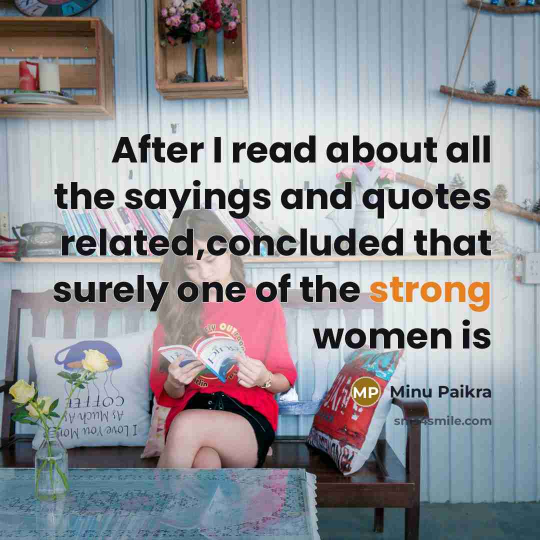 “After I read about all the sayings and quotes related,concluded that surely one of the strong women is” quote by Minu Paikra