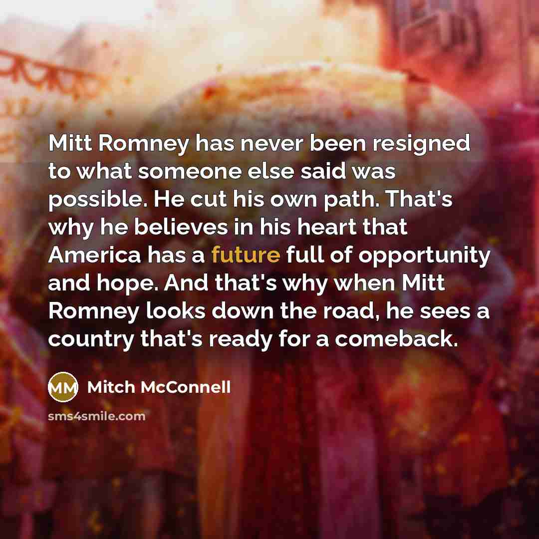 “Mitt Romney has never been resigned to what someone else…” quote by Mitch McConnell