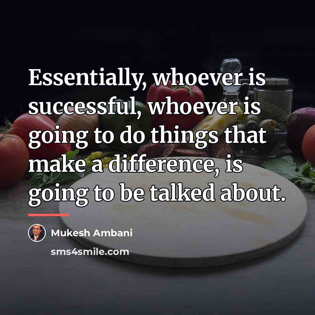 “Essentially, whoever is successful, whoever is going to do things…” quote by Mukesh Ambani