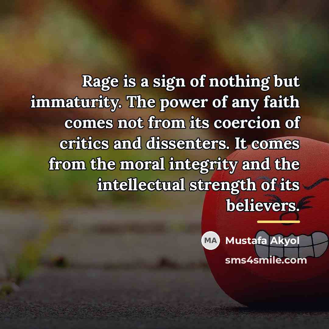 “Rage is a sign of nothing but immaturity. The power…” quote by Mustafa Akyol