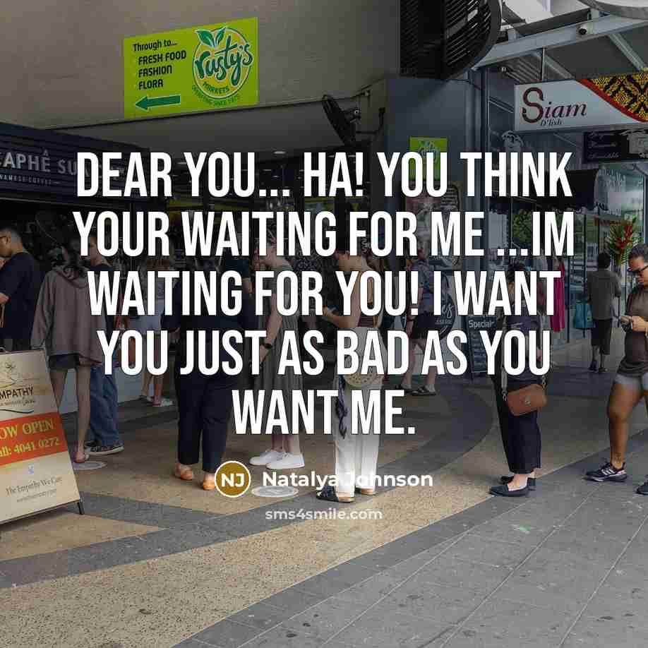 “Dear you... ha! you think your waiting for me ...im…” quote by Natalya Johnson