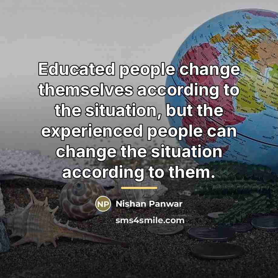 “Educated people change themselves according to the situation, but the…” quote by Nishan Panwar