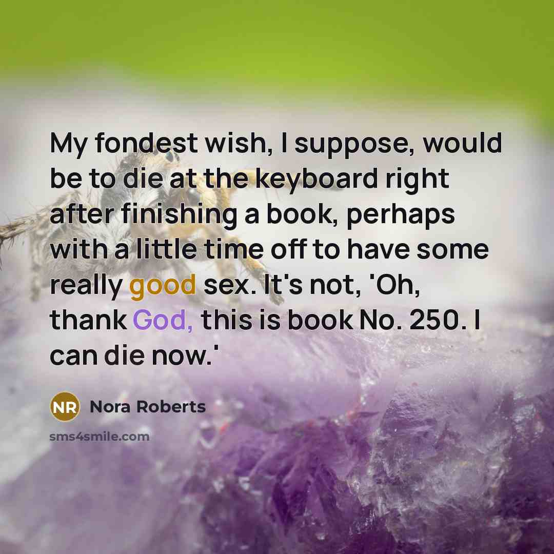 “My fondest wish, I suppose, would be to die at…” quote by Nora Roberts