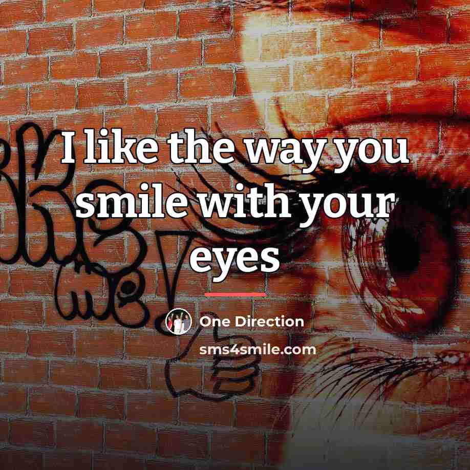 “I like the way you smile with your eyes…” quote by One Direction