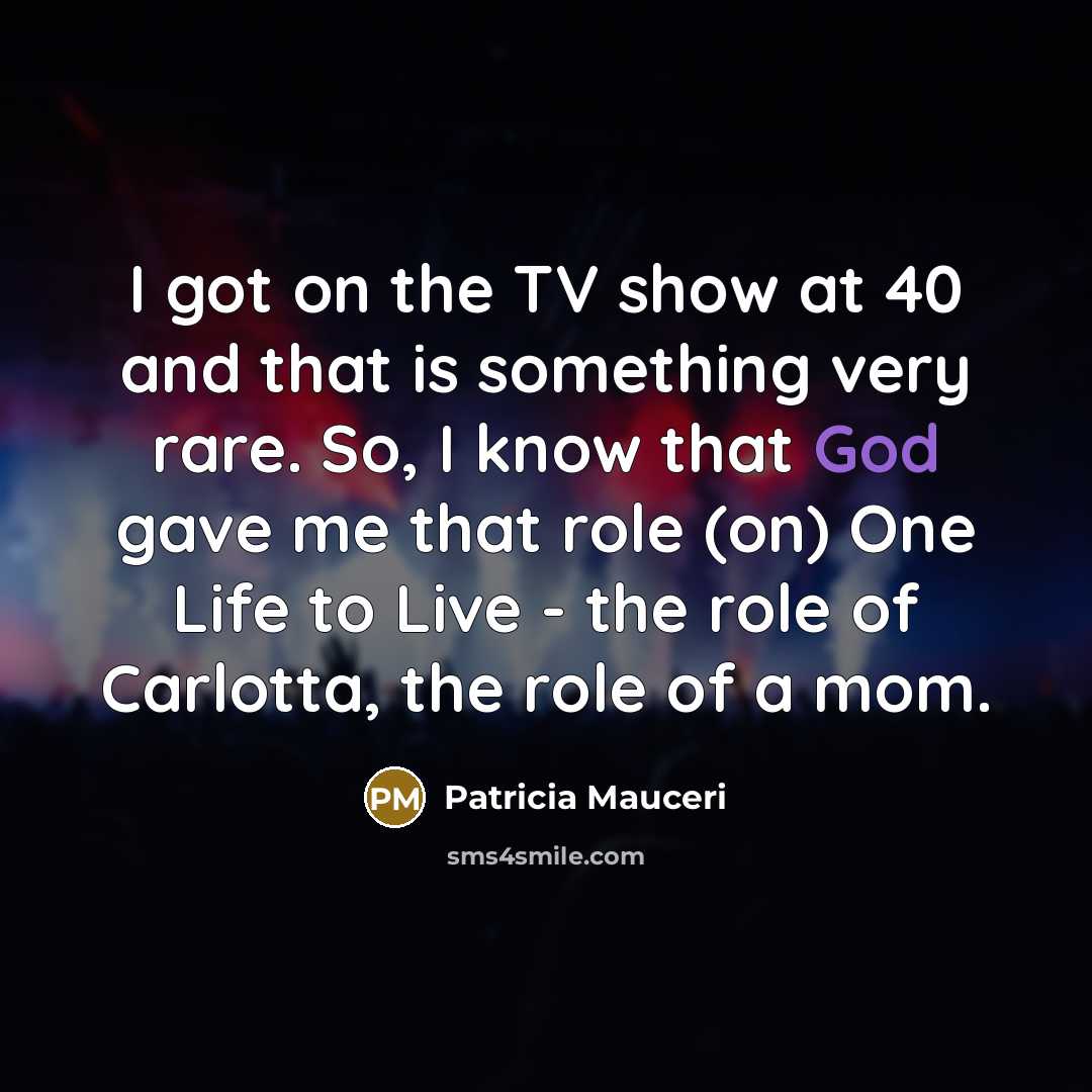 “I got on the TV show at 40 and that…” quote by Patricia Mauceri