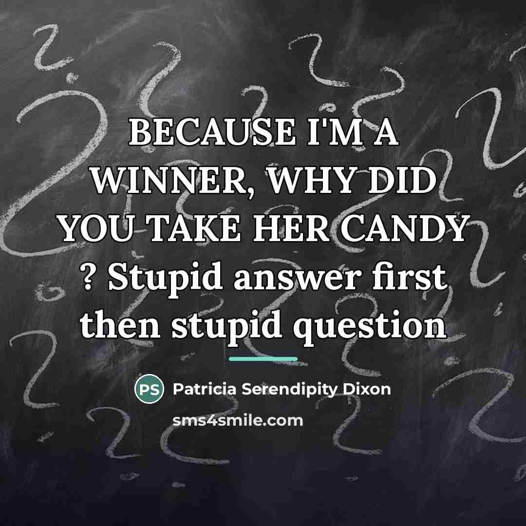 “BECAUSE I'M A WINNER, WHY DID YOU TAKE HER CANDY…” quote by Patricia Serendipity Dixon