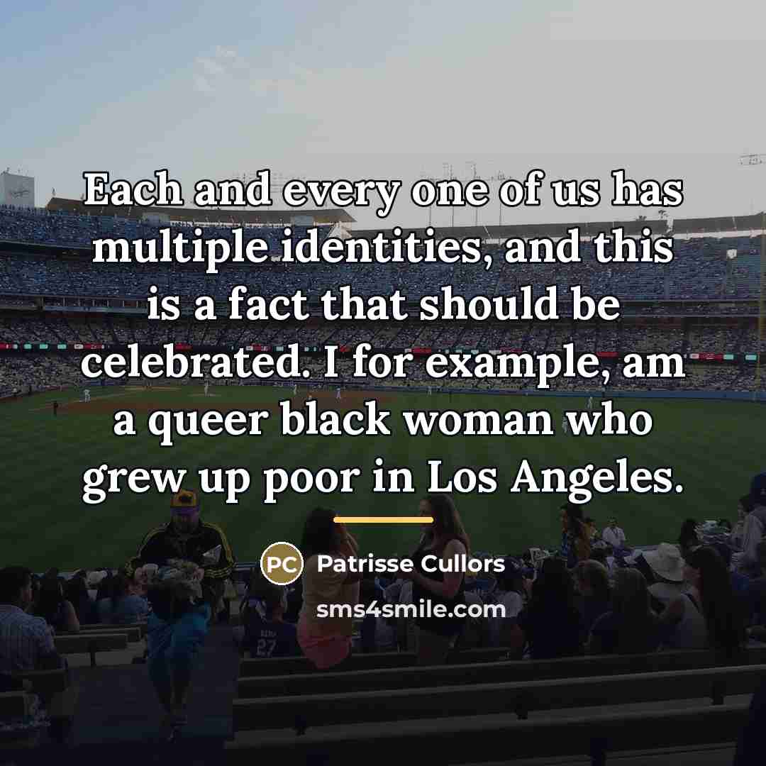 “Each and every one of us has multiple identities, and…” quote by Patrisse Cullors