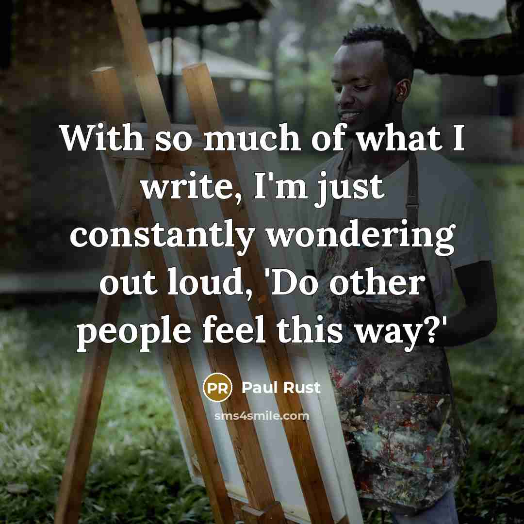 “With so much of what I write, I'm just constantly…” quote by Paul Rust