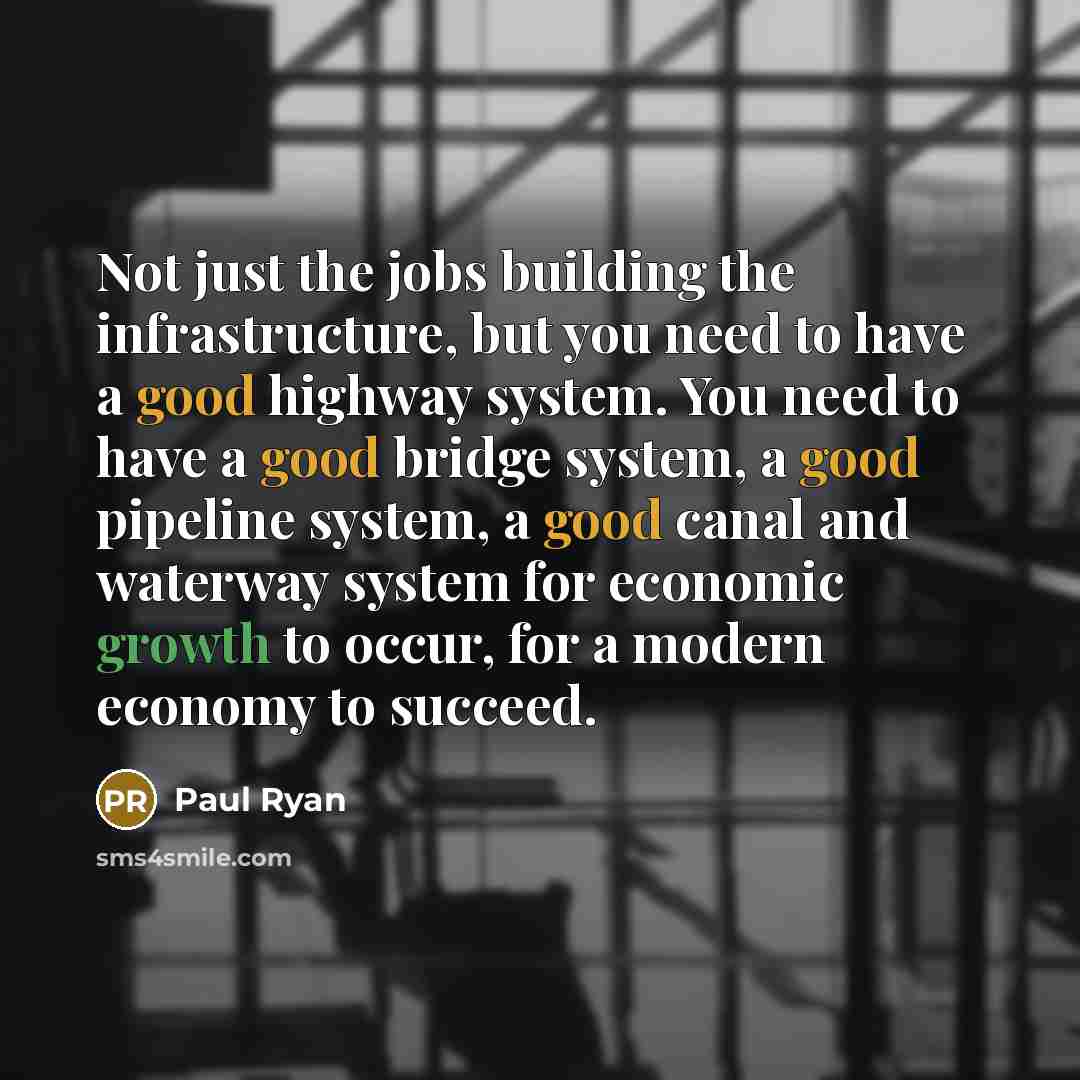 “Not just the jobs building the infrastructure, but you need…” quote by Paul Ryan