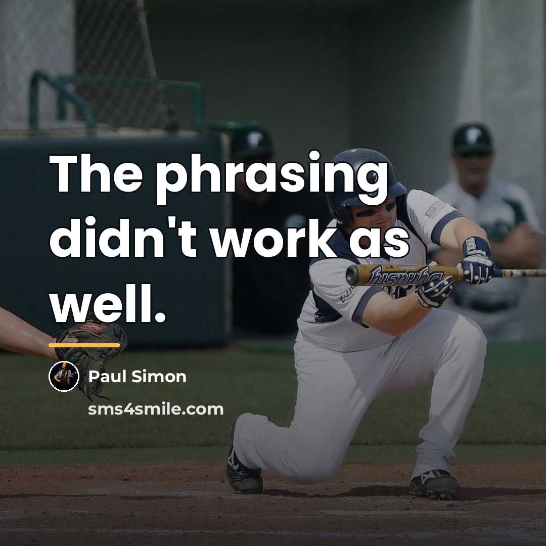 “The phrasing didn't work as well.…” quote by Paul Simon