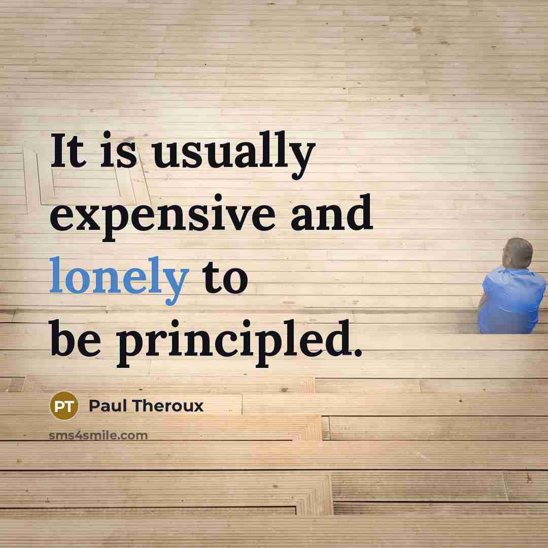 “It is usually expensive and lonely to be principled.…” quote by Paul Theroux