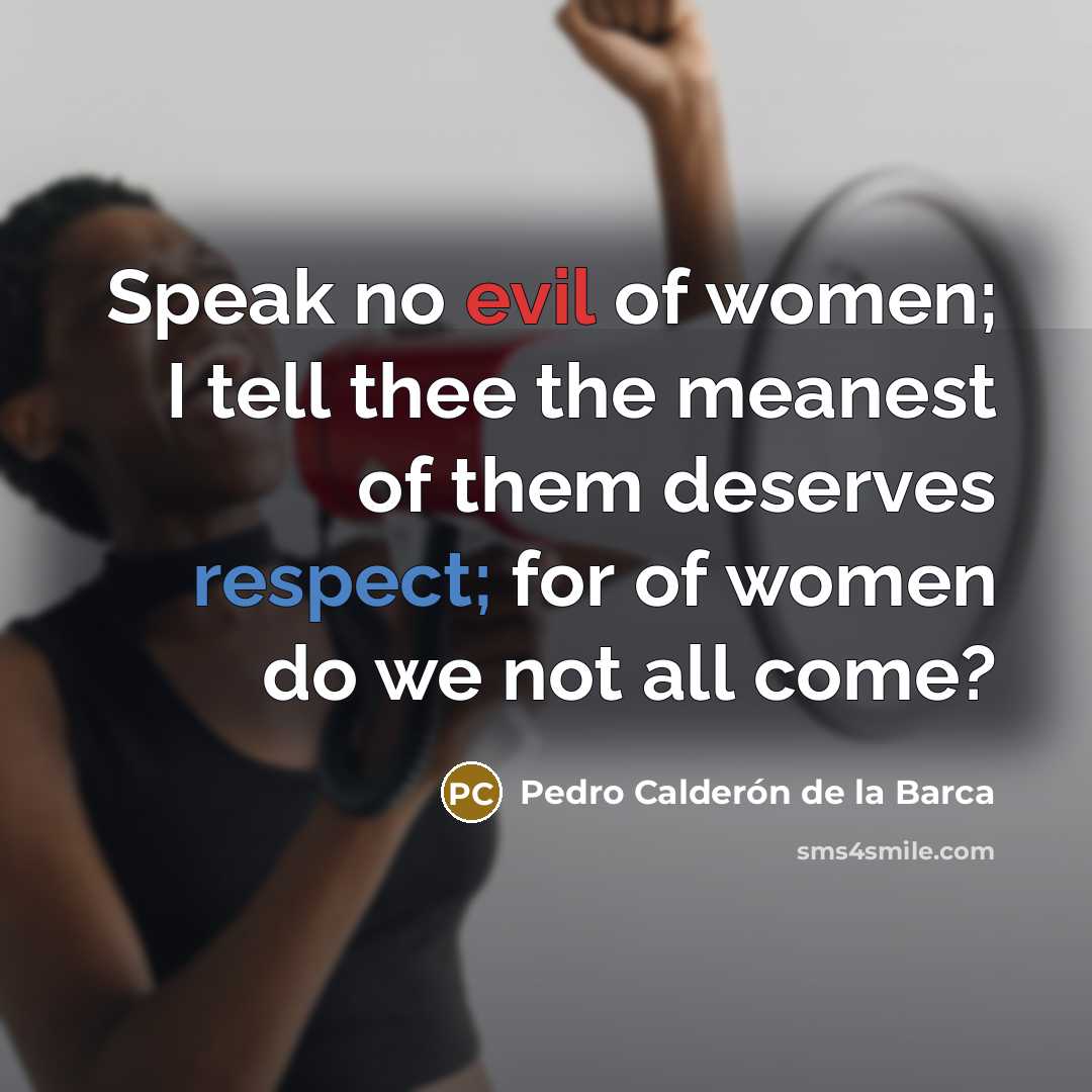 “Speak no evil of women; I tell thee the meanest…” quote by Pedro Calderon de la Barca
