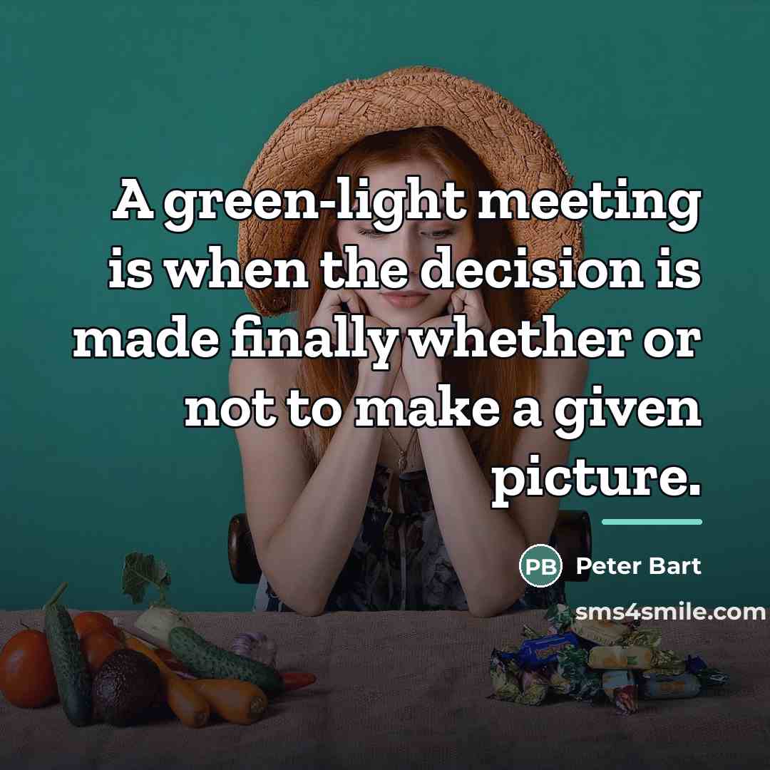 “A green-light meeting is when the decision is made finally…” quote by Peter Bart