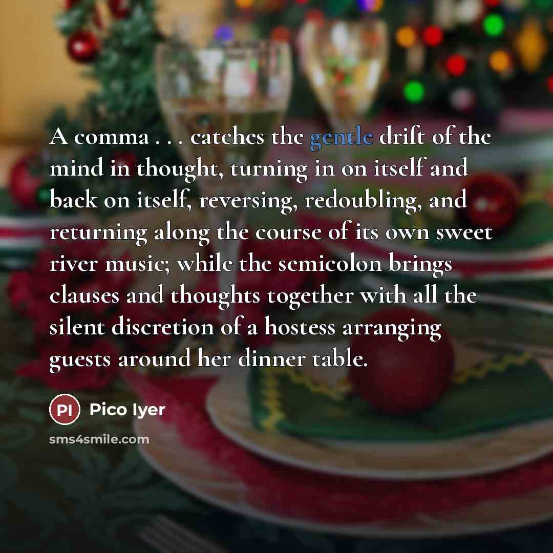 “A comma . . . catches the gentle drift of…” quote by Pico Iyer