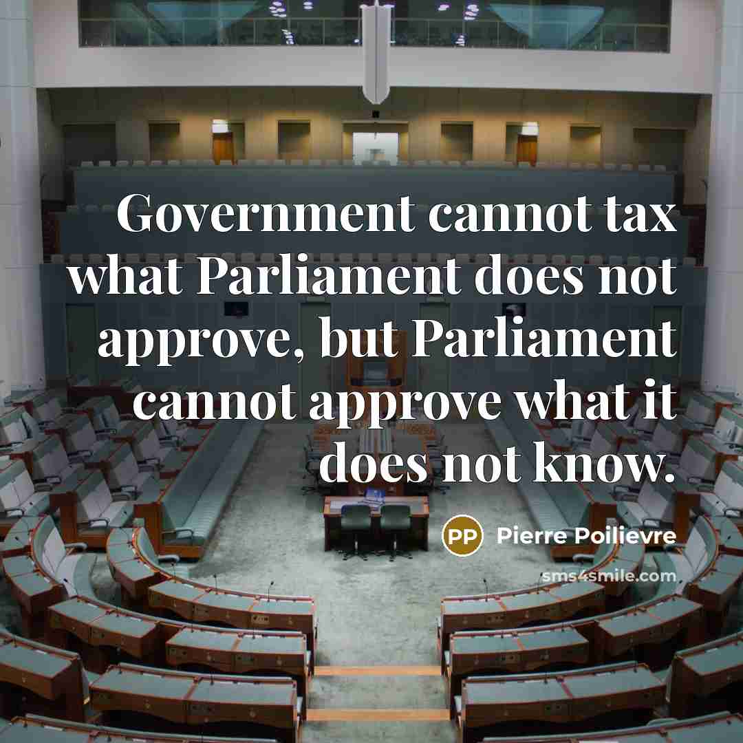 “Government cannot tax what Parliament does not approve, but Parliament…” quote by Pierre Poilievre