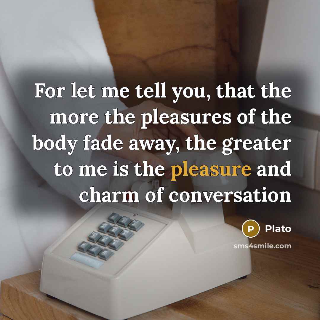 “For let me tell you, that the more the pleasures…” quote by Plato
