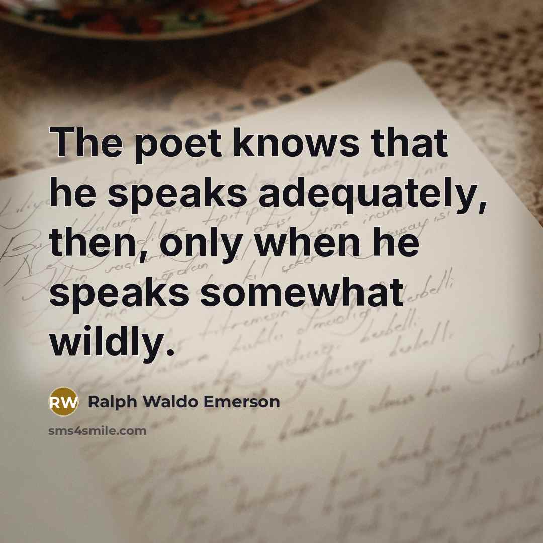 “The poet knows that he speaks adequately, then, only when…” quote by Ralph Waldo Emerson