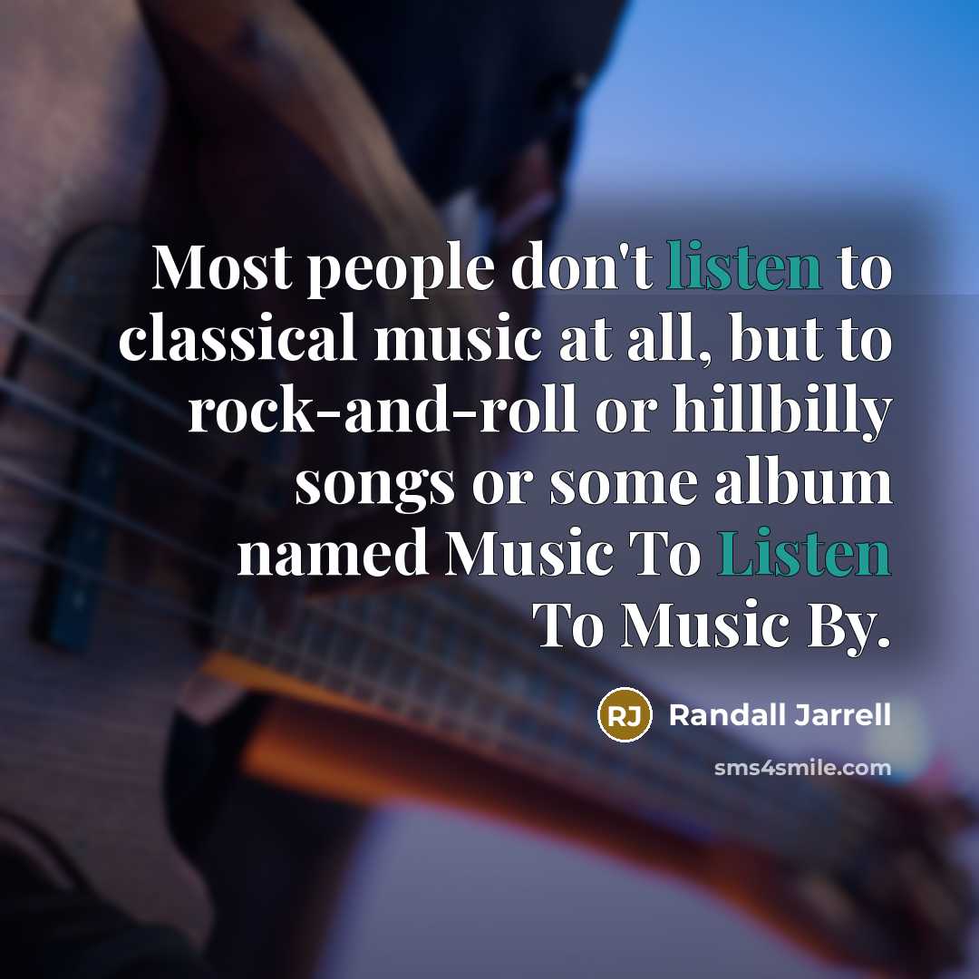 “Most people don't listen to classical music at all, but…” quote by Randall Jarrell