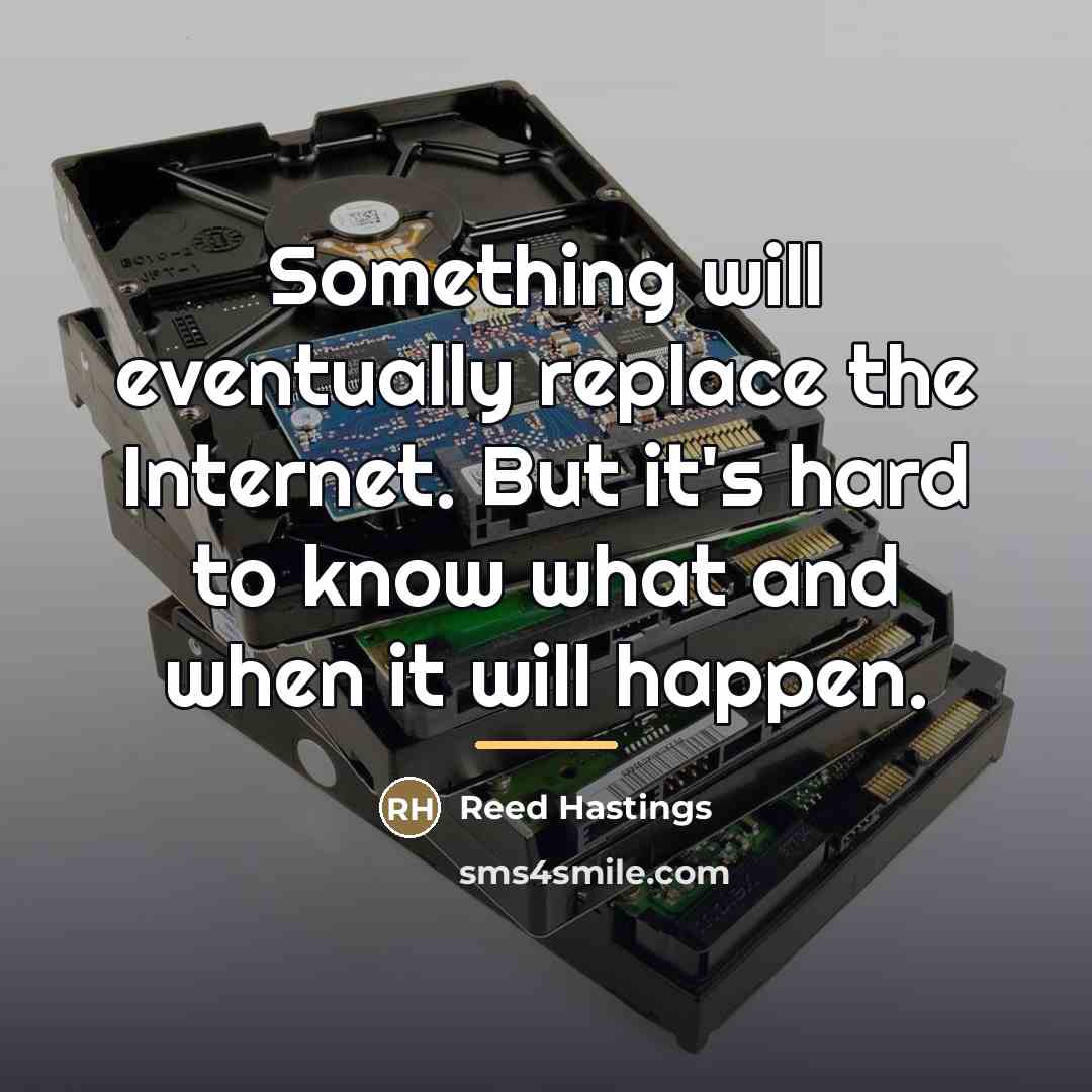 “Something will eventually replace the Internet. But it's hard to…” quote by Reed Hastings