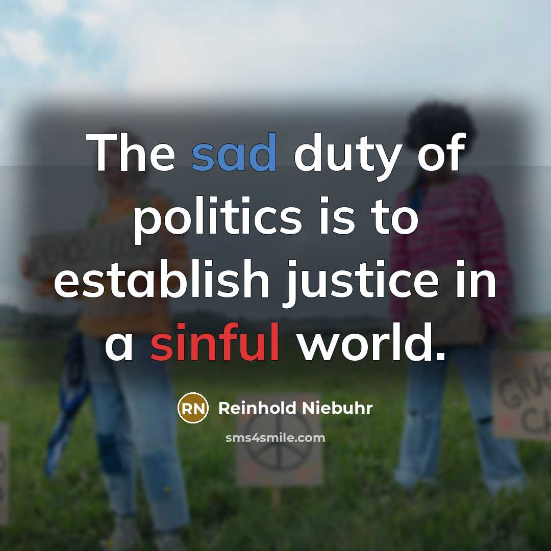 “The sad duty of politics is to establish justice in…” quote by Reinhold Niebuhr