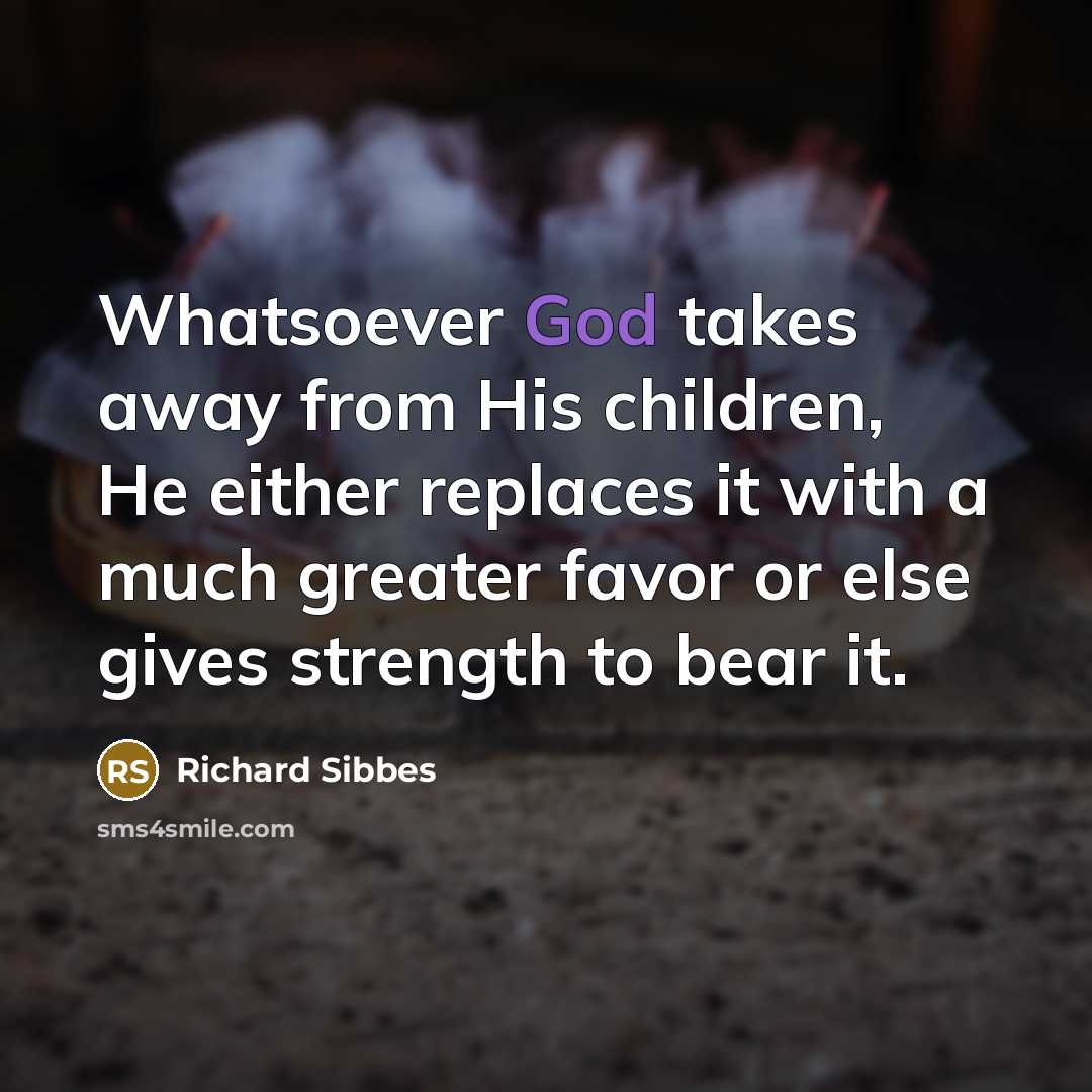 “Whatsoever God takes away from His children, He either replaces…” quote by Richard Sibbes