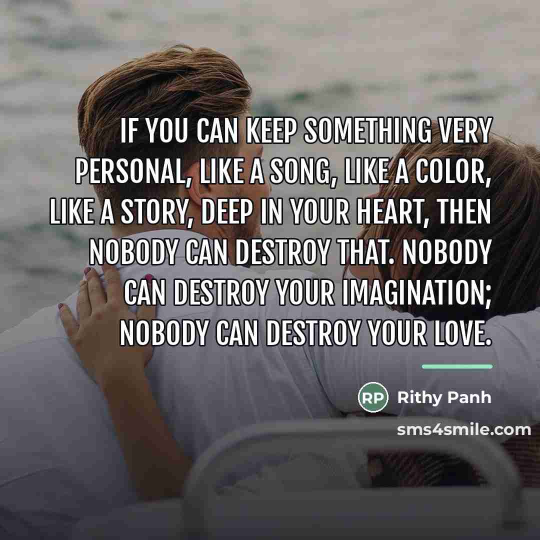 “If you can keep something very personal, like a song,…” quote by Rithy Panh