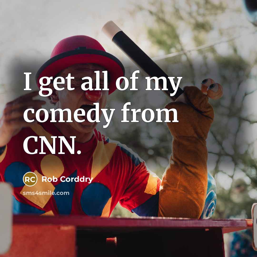 “I get all of my comedy from CNN.…” quote by Rob Corddry