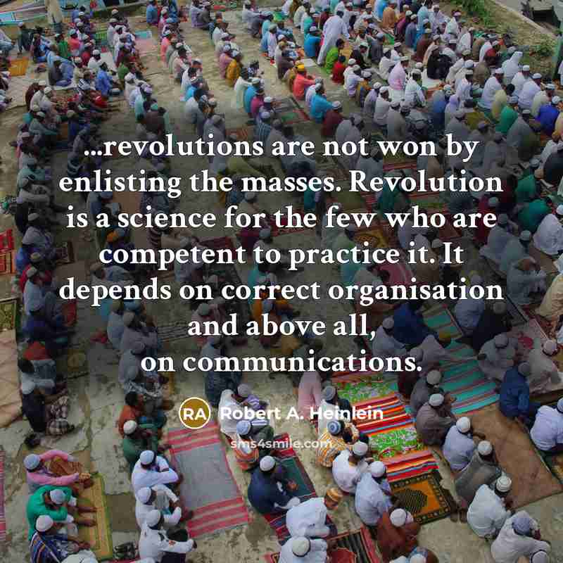 “...revolutions are not won by enlisting the masses. Revolution is…” quote by Robert A. Heinlein