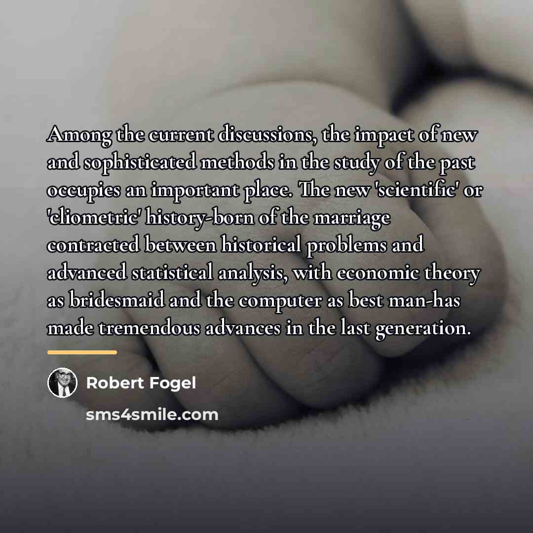 “Among the current discussions, the impact of new and sophisticated…” quote by Robert Fogel