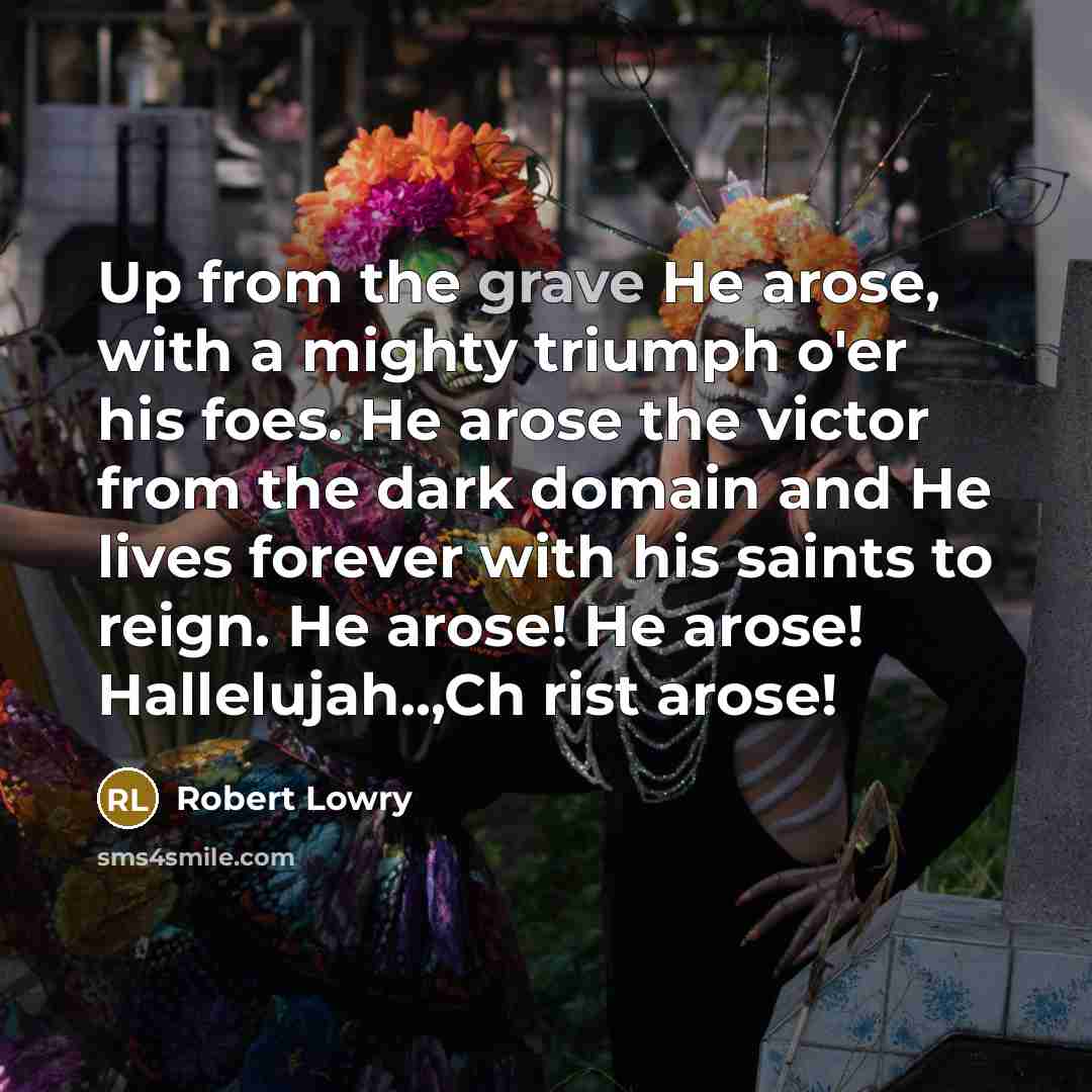 “Up from the grave He arose, with a mighty triumph…” quote by Robert Lowry