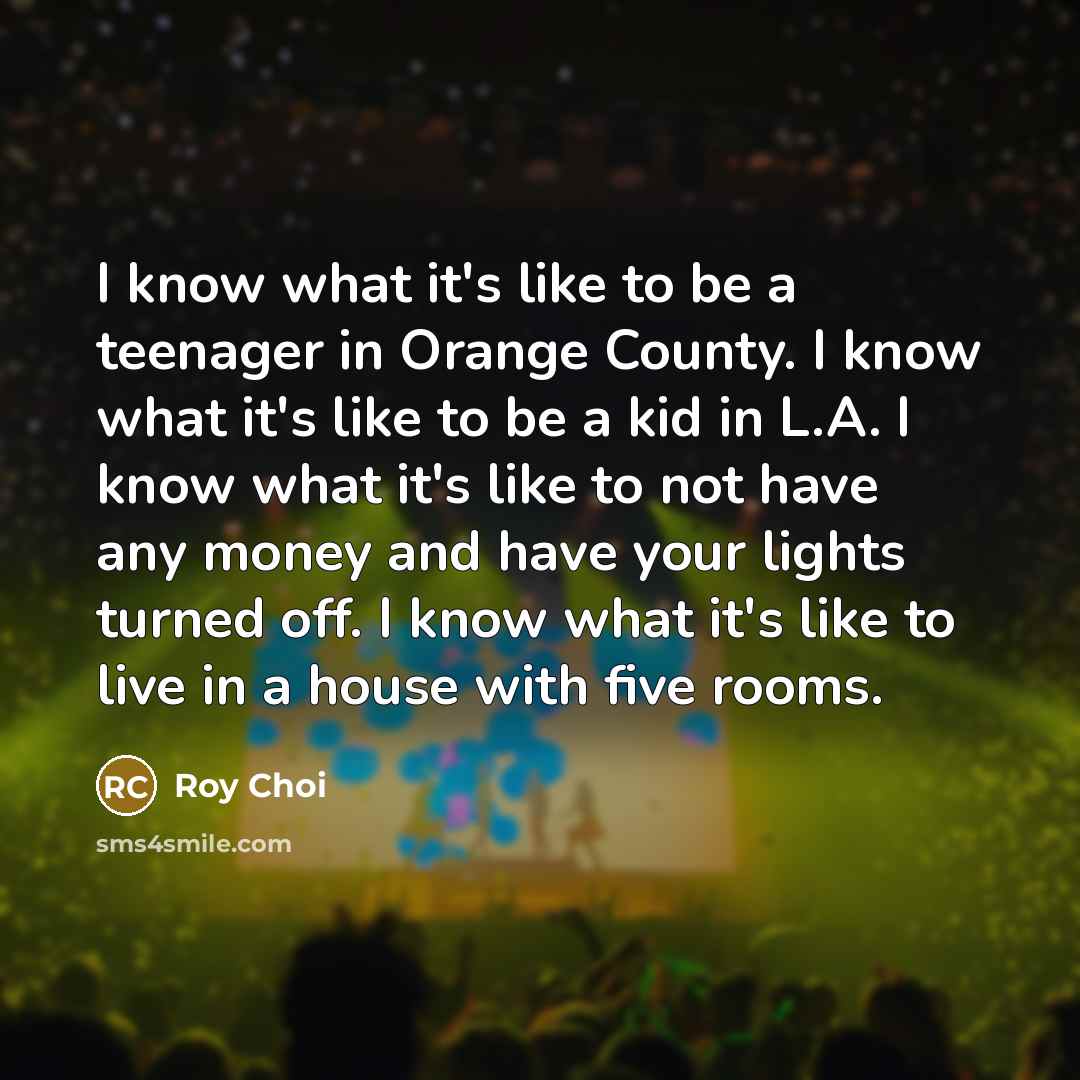 “I know what it's like to be a teenager in…” quote by Roy Choi