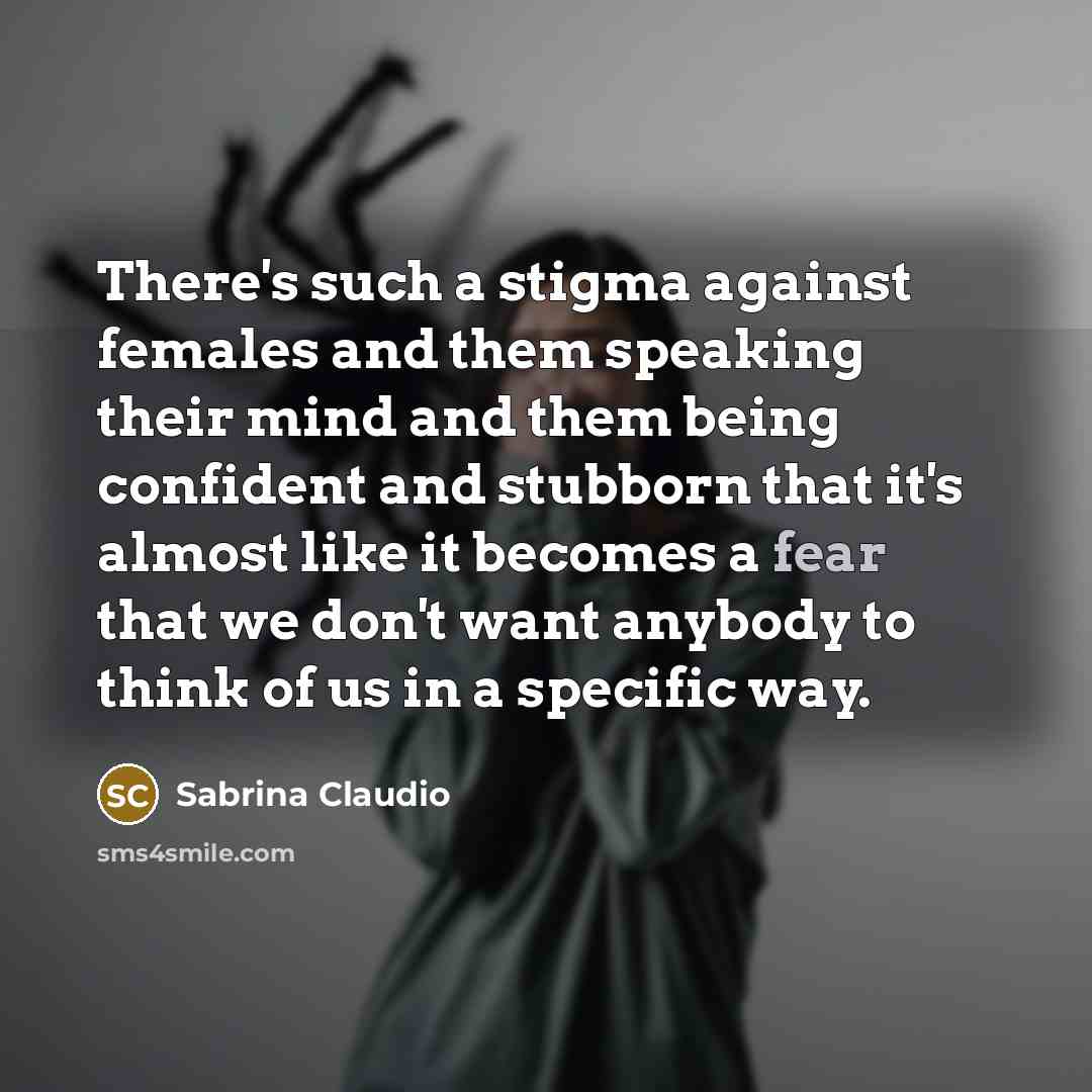 “There's such a stigma against females and them speaking their…” quote by Sabrina Claudio