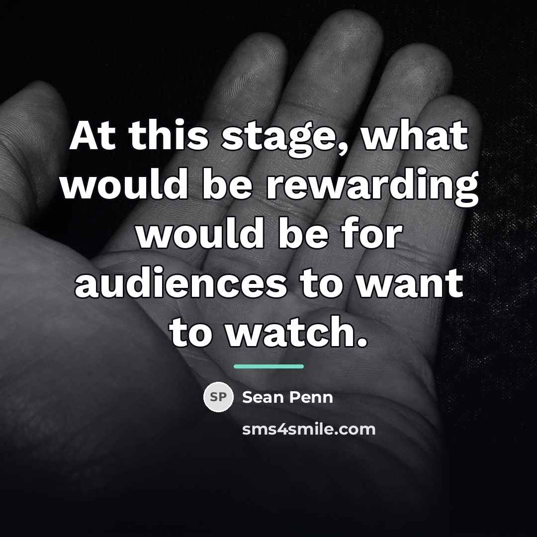 “At this stage, what would be rewarding would be for…” quote by Sean Penn