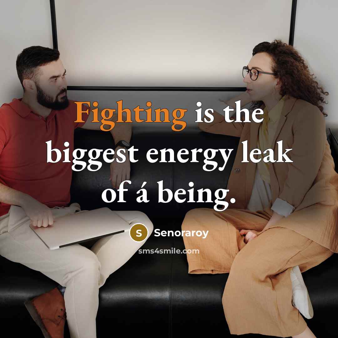 “Fighting is the biggest energy leak of á being.…” quote by Senoraroy