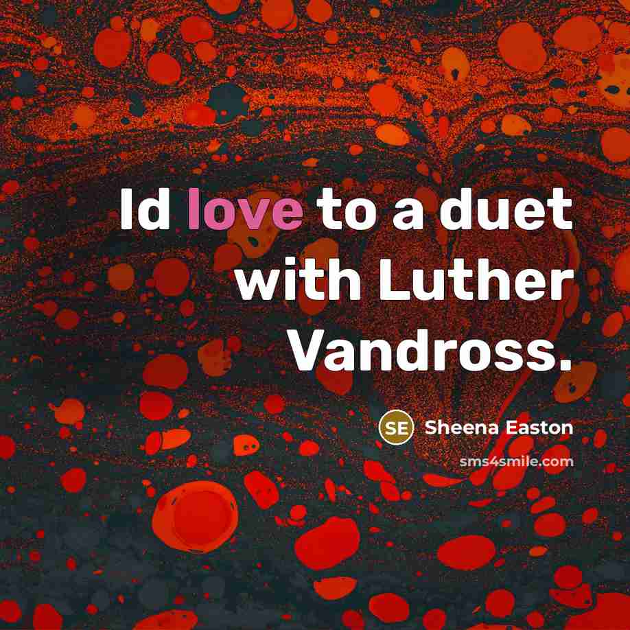“Id love to a duet with Luther Vandross.…” quote by Sheena Easton