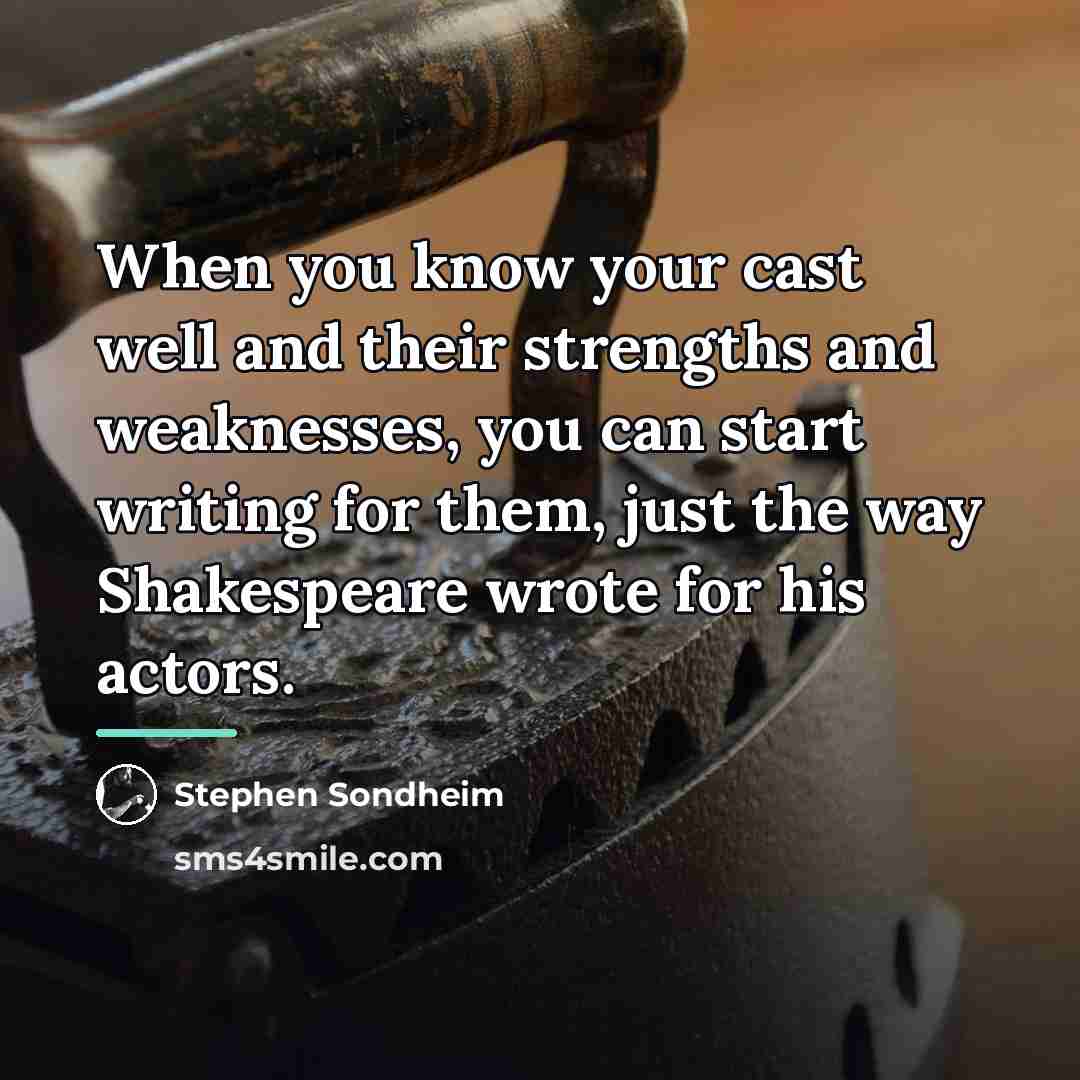 “When you know your cast well and their strengths and…” quote by Stephen Sondheim
