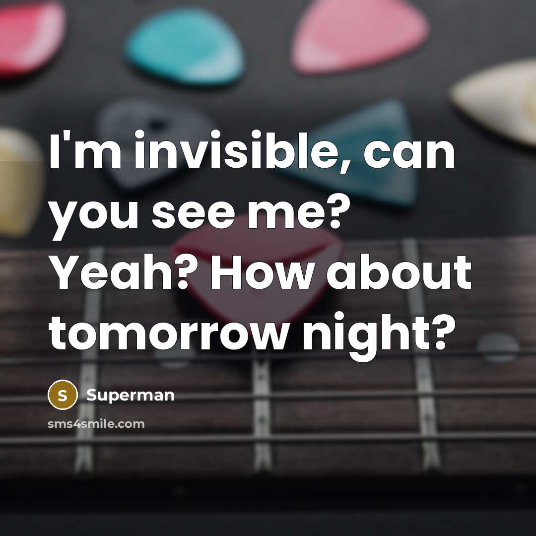 “I'm invisible, can you see me? Yeah? How about tomorrow…” quote by Superman