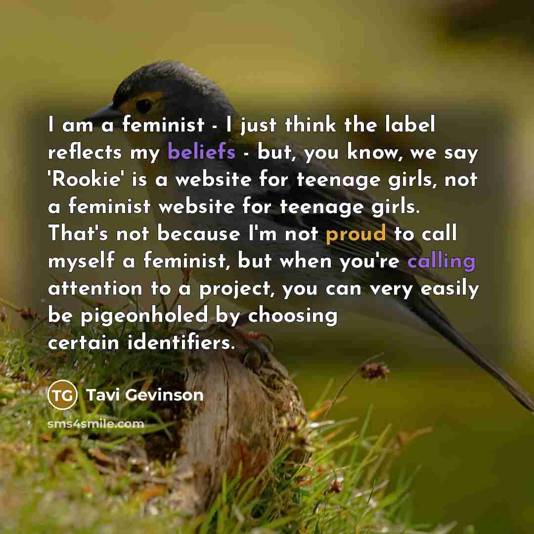 “I am a feminist - I just think the label…” quote by Tavi Gevinson