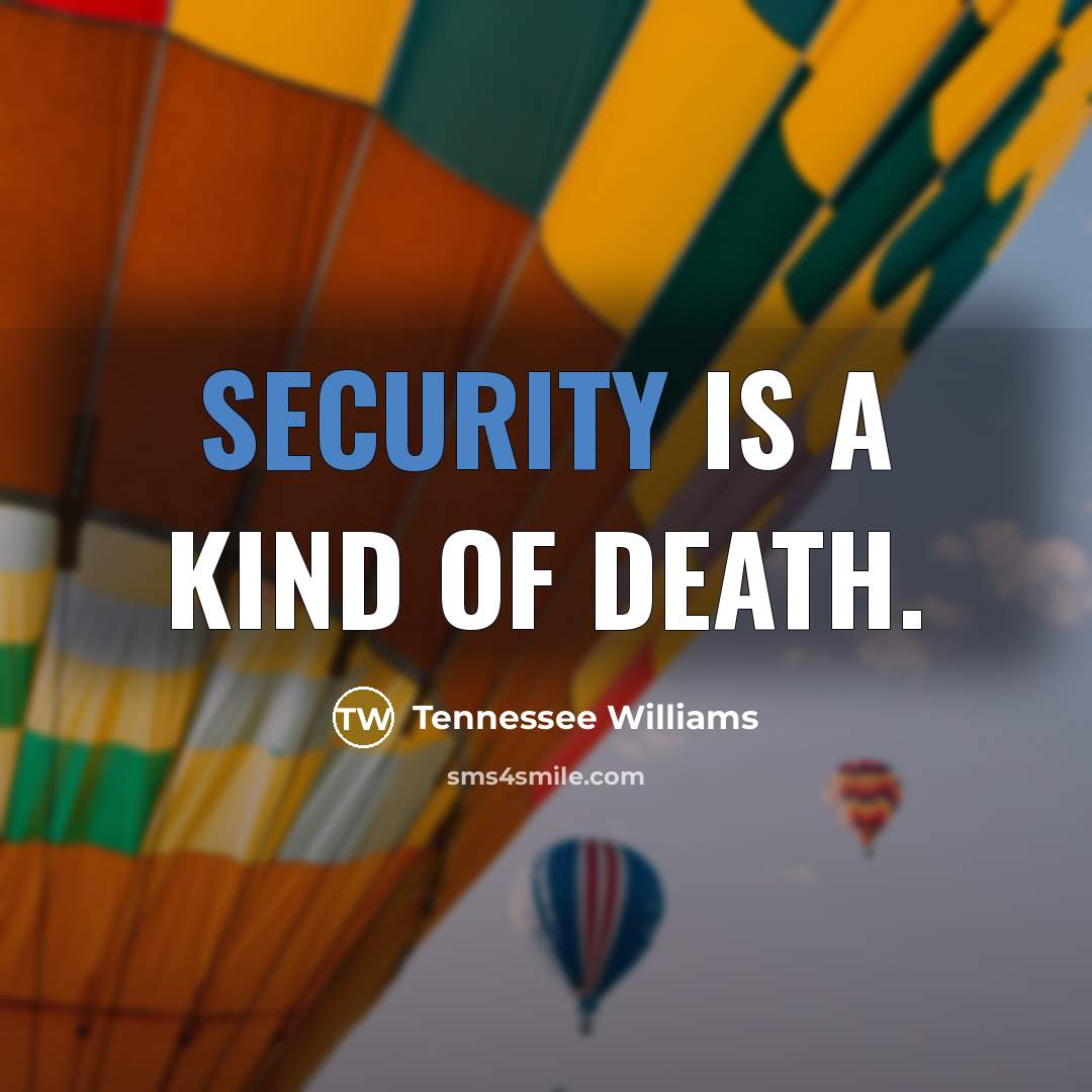 “Security is a kind of death.…” quote by Tennessee Williams