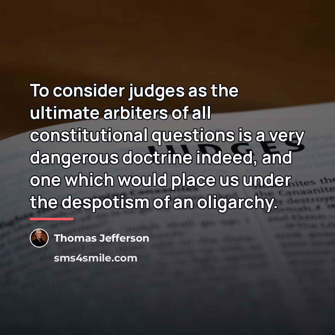 “To consider judges as the ultimate arbiters of all constitutional…” quote by Thomas Jefferson