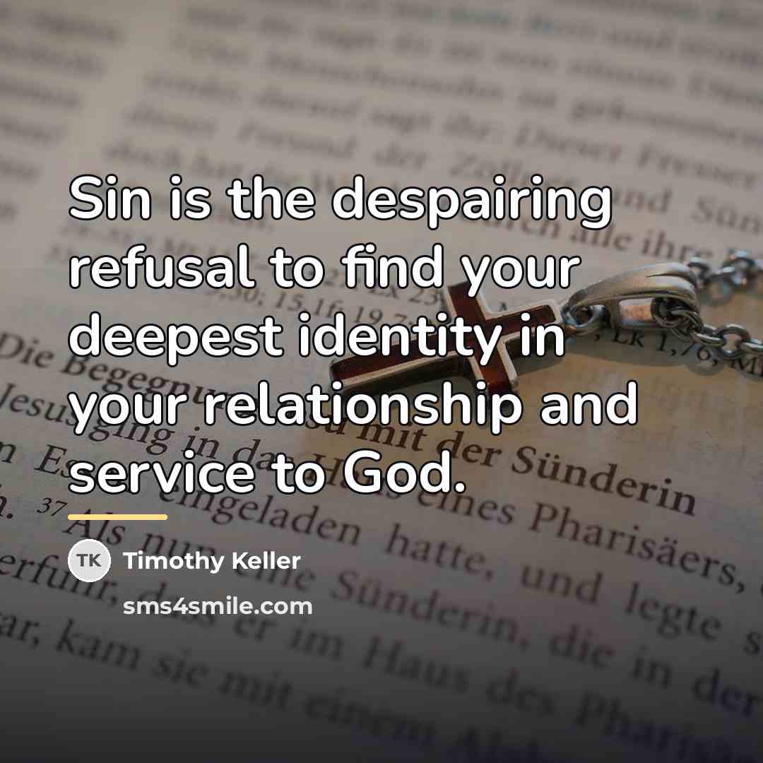 “Sin is the despairing refusal to find your deepest identity…” quote by Timothy Keller