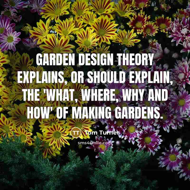 “Garden design theory explains, or should explain, the 'What, Where,…” quote by Tom Turner
