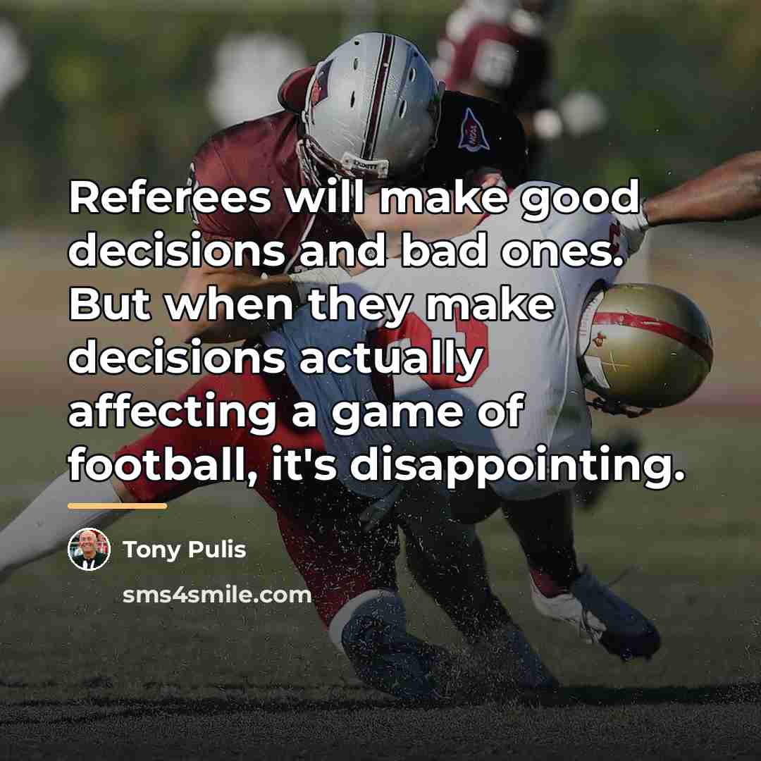 “Referees will make good decisions and bad ones. But when…” quote by Tony Pulis