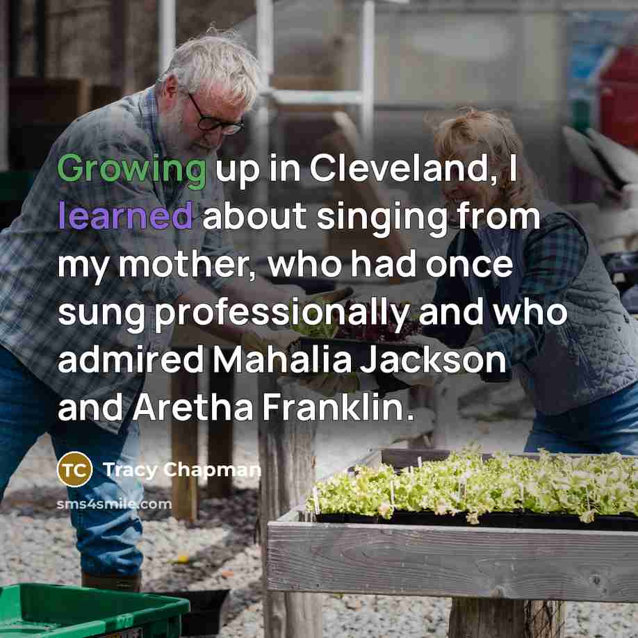 “Growing up in Cleveland, I learned about singing from my…” quote by Tracy Chapman
