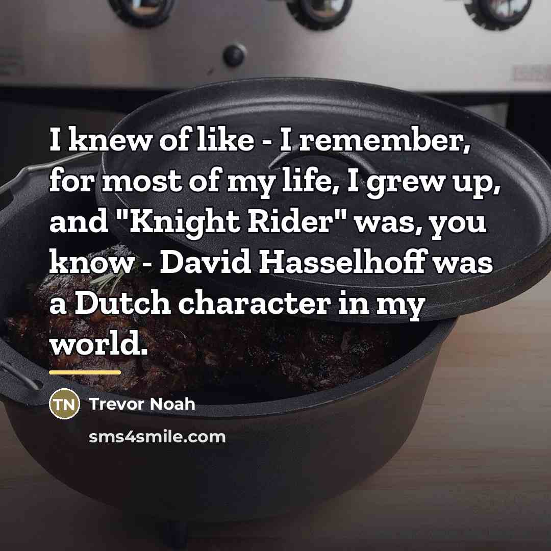 “I knew of like - I remember, for most of…” quote by Trevor Noah